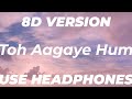 Toh Aagaye Hum (8D Version) | Mithoon Feat Jubin Nautiyal | Sayeed Quadri | Ashish Panda | Bhushan