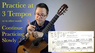 Practice at 3 Tempos (Never Stop Practicing Music Slowly)
