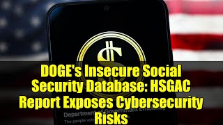 DOGE's Insecure Social Security Database: HSGAC Report Exposes Cybersecurity Risks