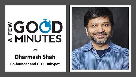 A Few Good Minutes with HubSpot Cofounder and CTO Dharmesh Shah