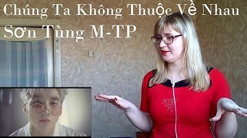 Sơn Tùng M-TP - Chúng Ta Không Thuộc Về Nhau |MV Reaction|