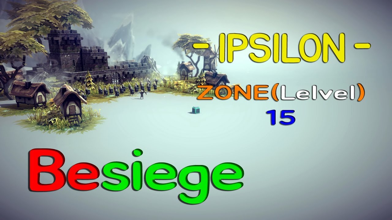 [ BESIEGE ] IPSILON ZONE 15. WYNNFRITH'S KEEP / DESTROY 60% OF EVERYTHING