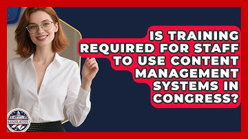 Is Training Required for Staff to Use Content Management Systems in Congress?