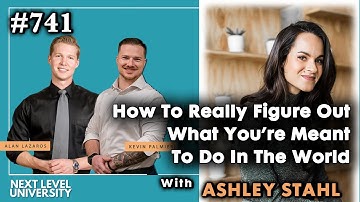 #741 - How To Really Figure Out What You’re Meant To Do In The World With Ashley Stahl