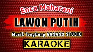 LAWON PUTIH [Karaoke] Lirik | Musik TengDung GANANG STUDIO - Di Populerkan. Enca Maharani