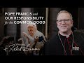 Bishop Barron on Pope Francis and Our Responsibility for the Common Good