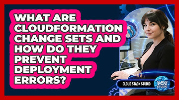 What Are CloudFormation Change Sets And How Do They Prevent Deployment Errors? - Cloud Stack Studio