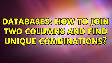 Databases: How to join two columns and find unique combinations?