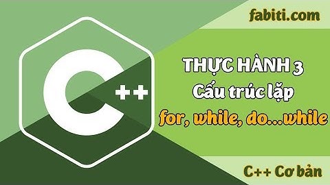 Hướng dẫn thực hành cấu trúc lặp C++