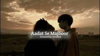 Aadat Se Majboor - Ladies vs Ricky Bahl || Slowed Reverb || Lofixmine