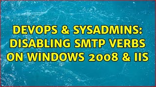 DevOps & SysAdmins: Disabling SMTP verbs on Windows 2008 & IIS