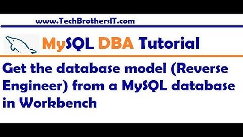 Get the database model Reverse Engineer from a MySQL database in Workbench - MySQL DBA Tutorial