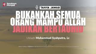 [TAJI] Bukankah Semua Orang Mampu Allah Jadikan Bertauhid - Ustadz Muhammad Syahputra, Lc.