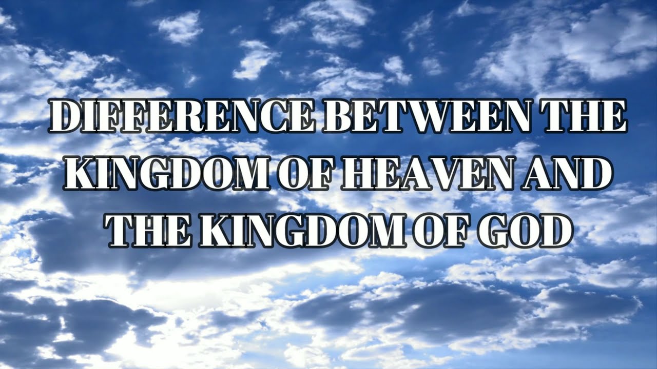 DIFFERENCE BETWEEN THE KINGDOM OF GOD AND THE KINGDOM OF HEAVEN YouTube Difference between the kingdom of god and the kingdom of heaven youtube