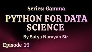 Episode 19: Programming in Python 19 | Python for Data Science | Satya Narayan Sir 