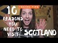 10 Amazing Reasons Why You Need to Visit Scotland