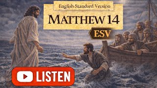 Matthew 14 ESV - (Audio Bible to Sleep, Read, Study, Relax or Meditate)