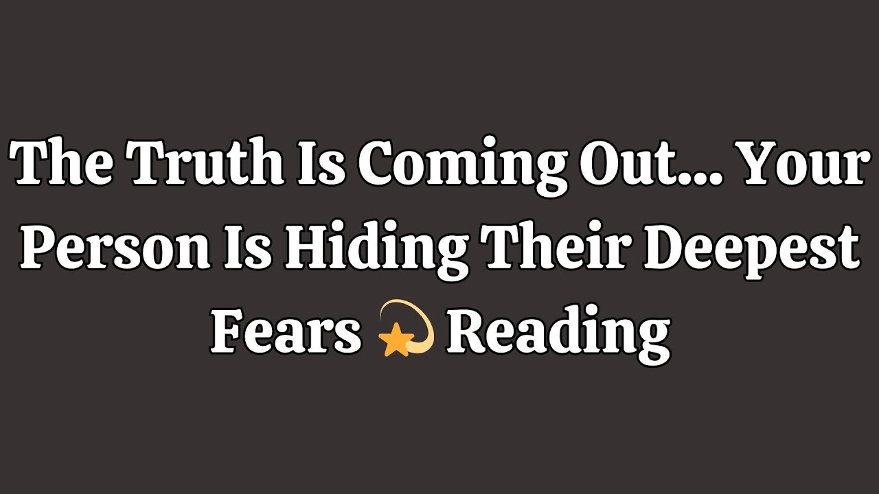 The Truth Is Coming Out... Your Person Is Hiding Their Deepest Fears 💫