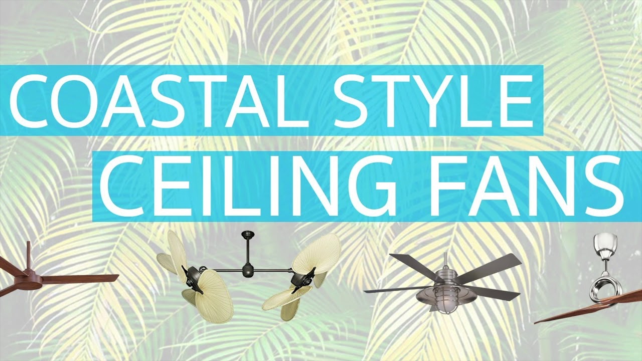 7 Perfect Coastal Style Ceiling Fans For Beach Inspired Homes