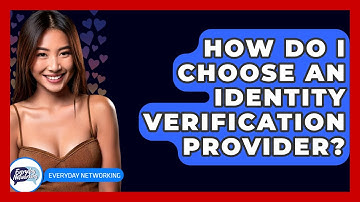 How Do I Choose An Identity Verification Provider? - Everyday-Networking