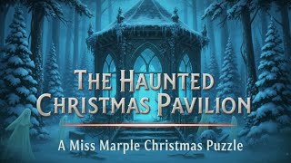 The Haunted Christmas Pavilion | A Miss Marple Christmas Puzzle