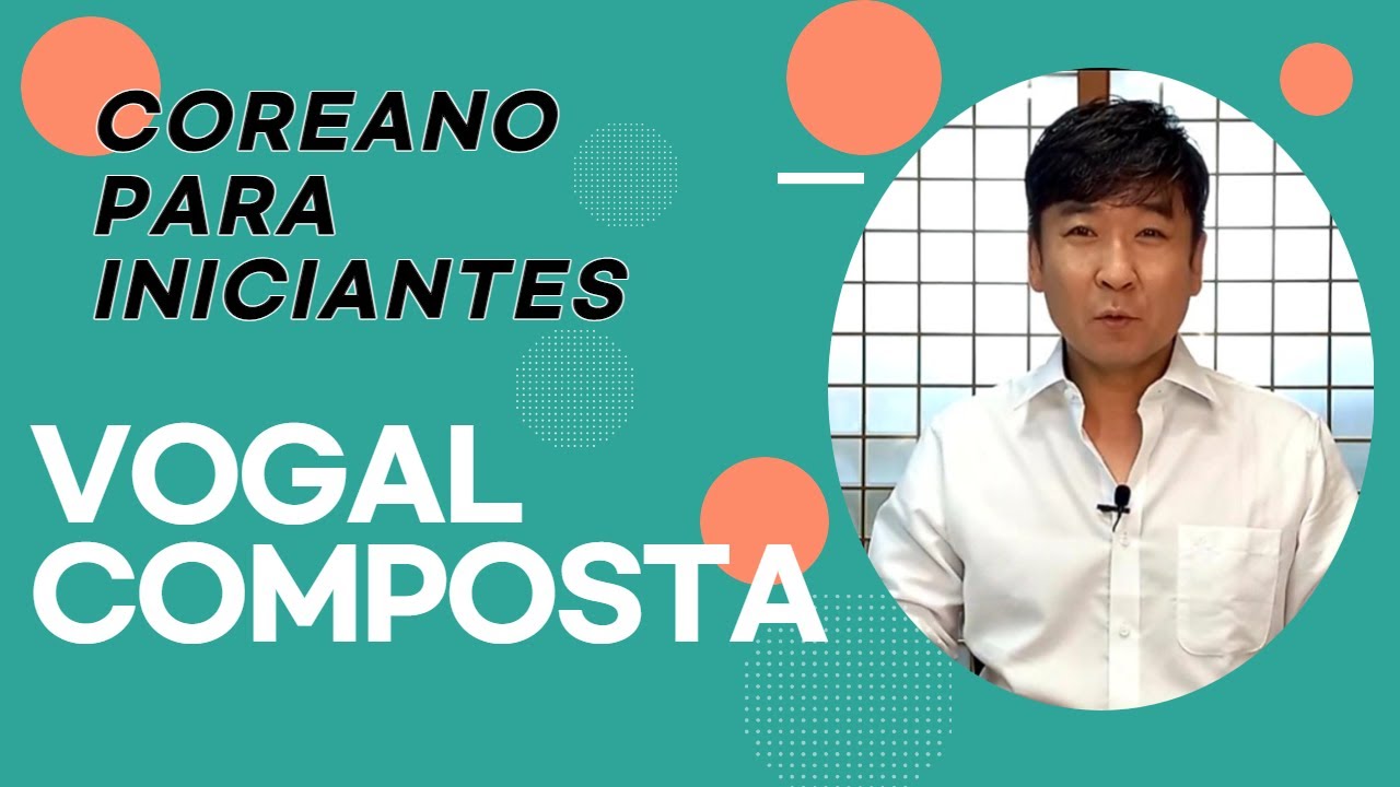 AULA.07 VOGAL COMPOSTA (aula de coreano)