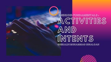 Android Fundamentals : Activities and intents, Activity lifecycle and state and Implicit intents.