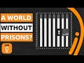 Imagining a World Without Prisons