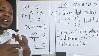 2023 MATRICES Paper 2 | Find the value of x when given determinant | Find the inverse.