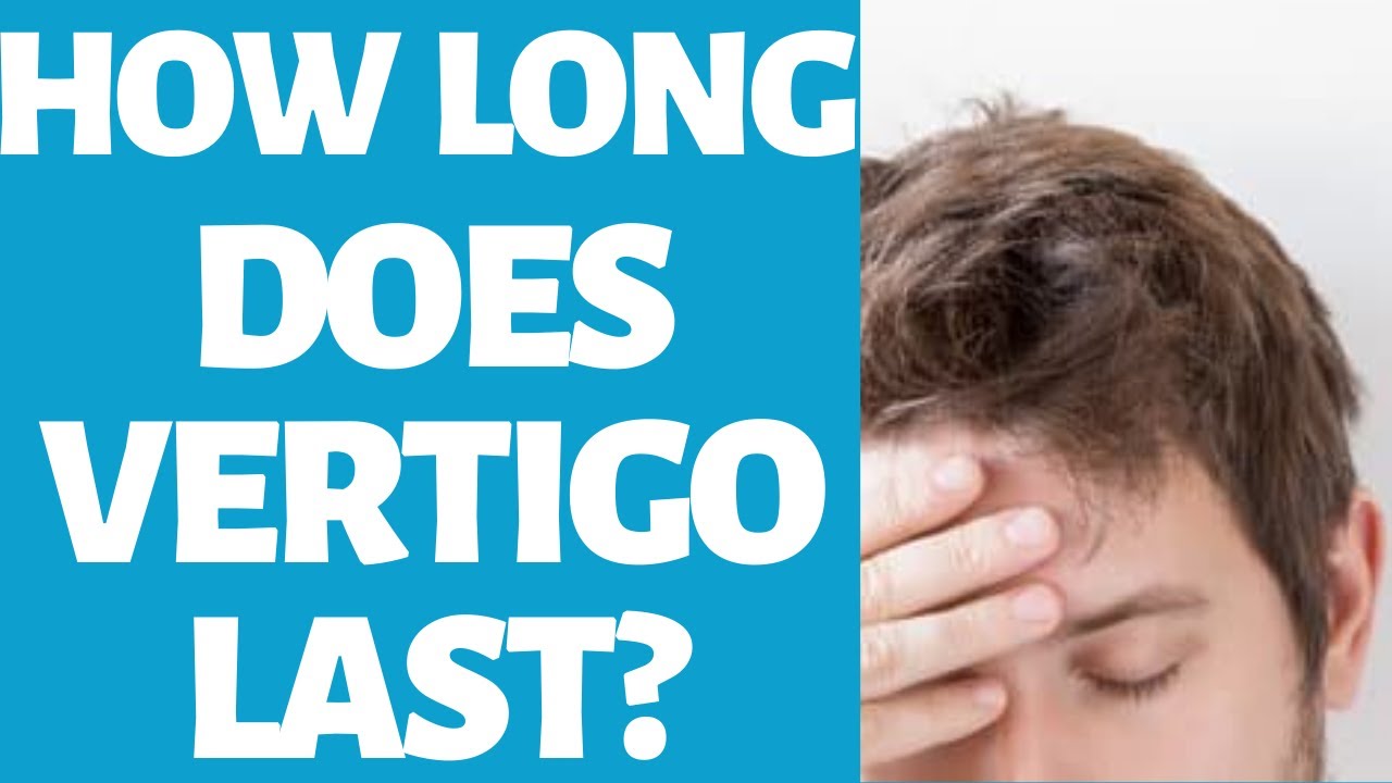 How Long Does Vertigo Last? - Best Treatment For Vertigo At Home