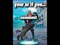 Your AR if you...#fortnite