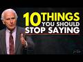 10 Things You Need To Stop Saying Out Loud Jim Rohn Motivation 
