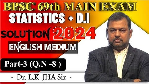 BPSC 69th MAIN EXAM | ENGLISH MEDIUM SOLUTION | BY - Dr. L K JHA SIR | PART - 3 ( Q.N 8 )  |