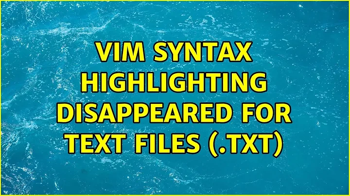 Vim syntax highlighting disappeared for text files (.txt) (2 Solutions!!)