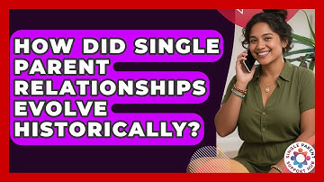 How Did Single Parent Relationships Evolve Historically? - Single Parent Support Hub