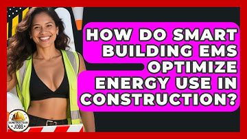 How Do Smart Building EMS Optimize Energy Use In Construction? - Construction Jobs