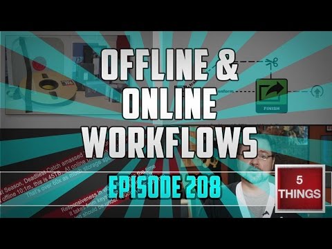 5 THINGS: on Offline / Online Workflows (episode 208) with Avid, Premiere Pro, and FCP X