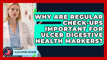 Why Are Regular Check-ups Important For Ulcer Digestive Health Markers? - Ulcer Support Network