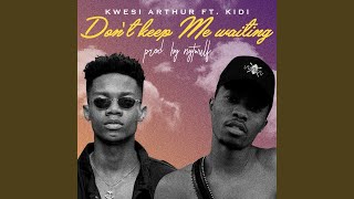 Don't Keep Me Waiting (feat. Kidi) - Kwesi Arthur