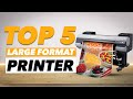 Top 5 Large Format Printer In 2022