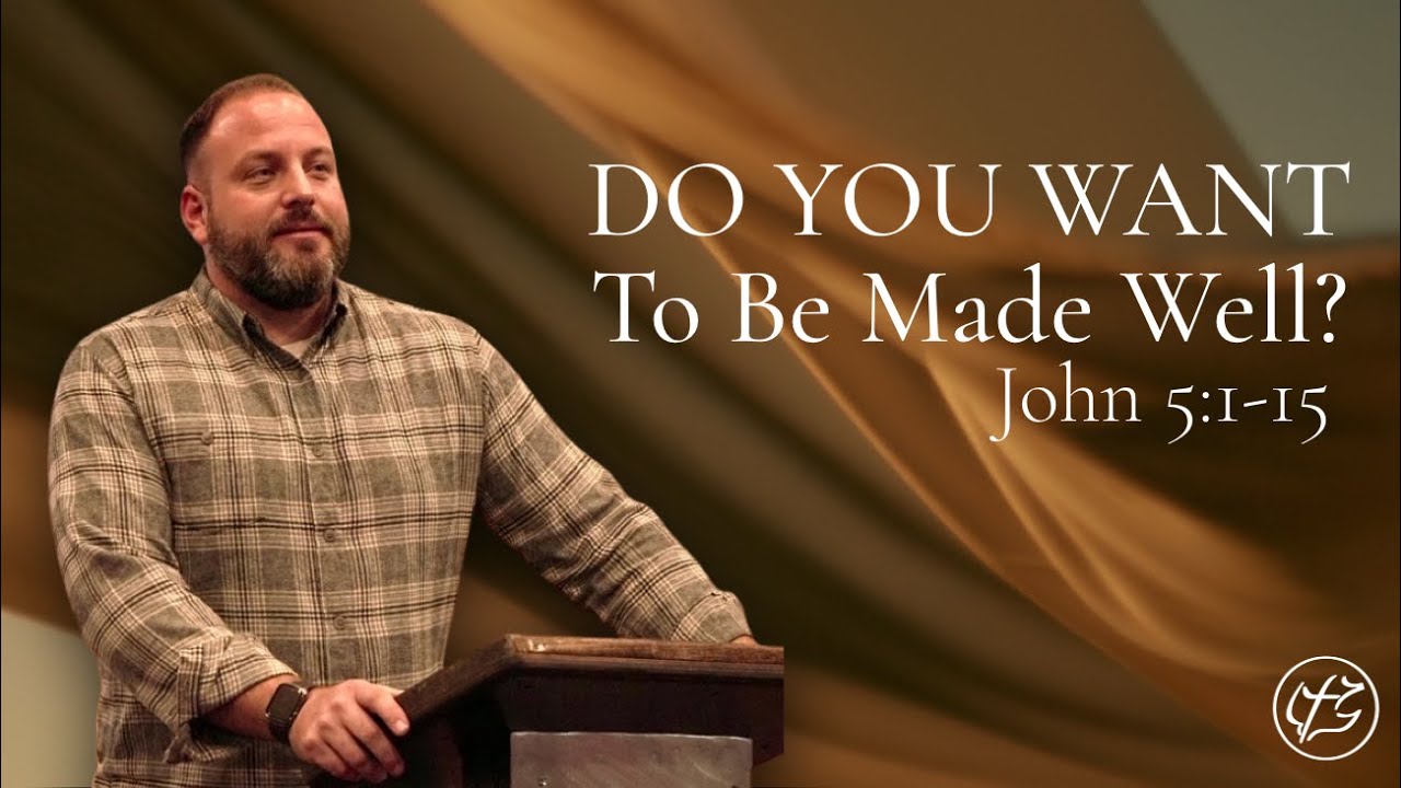 Do You Want To Be Made Well? // John 5:1-15