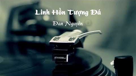 Nhạc thử loa chất lượng cao | Mashup Linh Hồn Tượng Đá & Hai Lối Mộng - Đan Nguyên