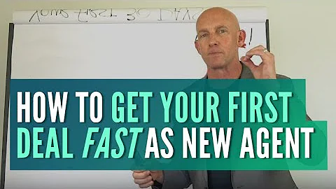 HOW TO GET YOUR FIRST DEAL FAST AS A NEW AGENT