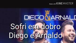 Sofri em dobro - Diego e Arnaldo (Com letra)