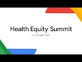 Health Equity Summit with Google Health 2022 - Livestream