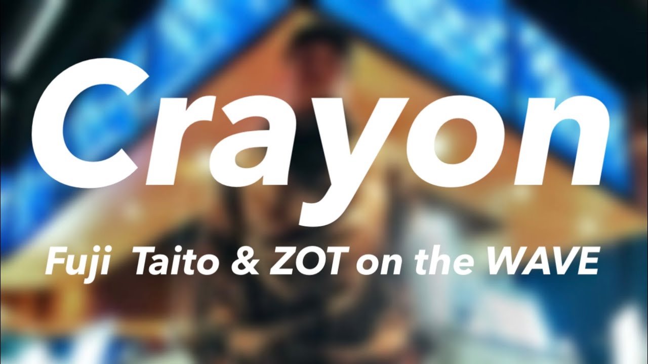 どよんたーーーーん♡ F͏u͏j͏i͏ T͏a͏i͏t͏o͏ & Z͏O͏T͏ o͏n͏ t͏h͏e͏ W͏A͏V͏E͏ - C͏r͏a͏y͏o͏n