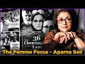 The Femme Focus: Celebrating Aparna Sen’s Pioneering Work In Bengali Cinema