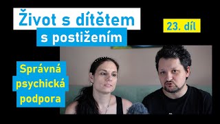 Život s dítětem s postižením /23. díl - Správná psychická podpora/