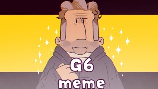 G6 meme || lazy || Ft. Mr Ree || TETOCU