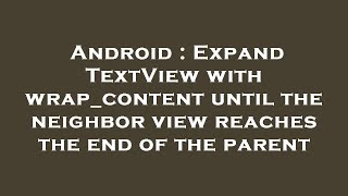 Android : Expand TextView with wrap_content until the neighbor view reaches the end of the parent
